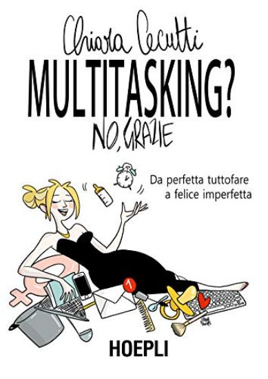 Immagine di MULTITASKING? NO, GRAZIE. DA PERFETTA TUTTOFARE A FELICE IMPERFETTA