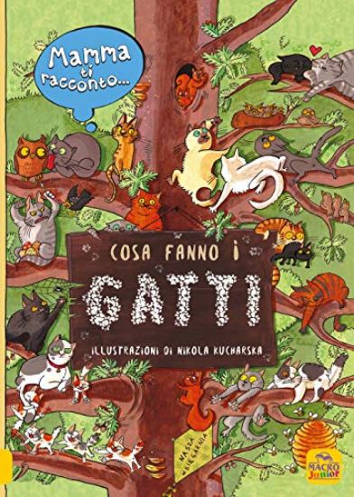 Immagine di MAMMA TI RACCONTO... COSA FANNO I GATTI. EDIZ. ILLUSTRATA