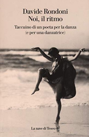 Immagine di NOI, IL RITMO. TACCUINO DI UN POETA PER LA DANZA (E PER UNA DANZATRICE)