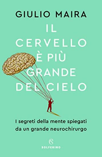 Immagine di CERVELLO E` PIU` GRANDE DEL CIELO. I SEGRETI DELLA MENTE SPIEGATI DA UN GRANDE NEUROCHIRURGO (IL)