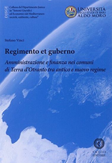 Immagine di REGIMENTO ET GUBERNO. AMMINISTRAZIONE E FINANZA NEI COMUNI DI TERRA D`OTRANTO TRA ANTICO E NUOVO...