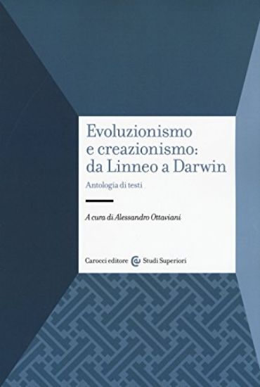 Immagine di EVOLUZIONISMO E CREAZIONISMO: DA LINNEO A DARWIN. ANTOLOGIA DI TESTI