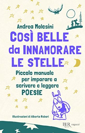 Immagine di COSI` BELLE DA INNAMORARE LE STELLE. PICCOLO MANUALE PER IMPARARE A SCRIVERE E LEGGERE POESIE