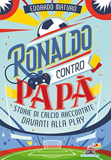 Immagine di RONALDO CONTRO PAPA`. STORIE DI CALCIO RACCONTATE DAVANTI ALLA PLAY