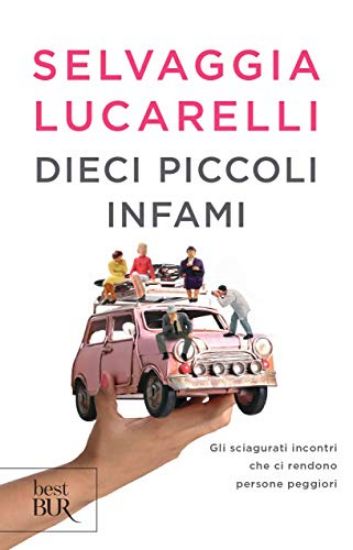 Immagine di DIECI PICCOLI INFAMI. GLI SCIAGURATI INCONTRI CHE CI RENDONO PERSONE PEGGIORI