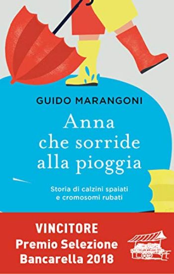 Immagine di ANNA CHE SORRIDE ALLA PIOGGIA. STORIA DI CALZINI SPAIATI E CROMOSOMI RUBATI