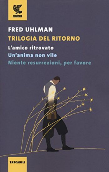 Immagine di TRILOGIA DEL RITORNO: L`AMICO RITROVATO-UN`ANIMA NON VILE-NIENTE RESURREZIONI, PER FAVORE