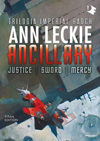 Immagine di ANCILLARY. JUSTICE-SWORD-MERCY. TRILOGIA IMPERIAL RADCH. TITAN EDITION