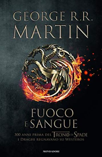 Immagine di FUOCO E SANGUE. VOL. 1: DA AEGON I (IL CONQUISTATORE) ALLA REGGENZA DI AEGON III (IL FLAGELLO DE...