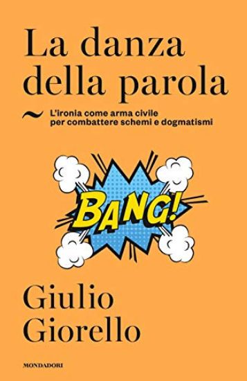 Immagine di DANZA DELLA PAROLA. L`IRONIA COME ARMA CIVILE PER COMBATTERE SCHEMI E DOGMATISMI (LA)