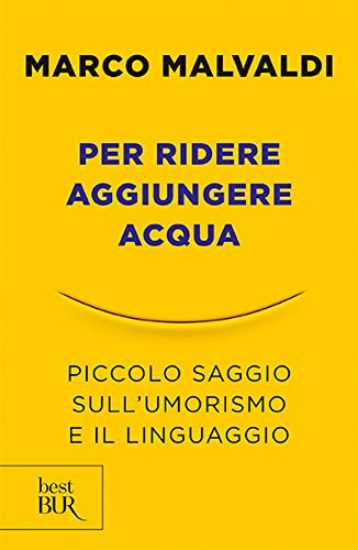 Immagine di PER RIDERE AGGIUNGERE ACQUA. PICCOLO SAGGIO SULL`UMORISMO E IL LINGUAGGIO