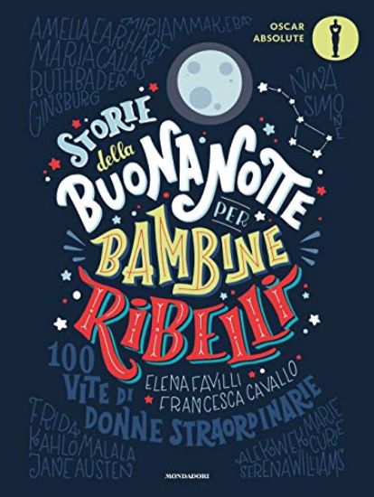 Immagine di STORIE DELLA BUONANOTTE PER BAMBINE RIBELLI. 100 VITE DI DONNE STRAORDINARIE