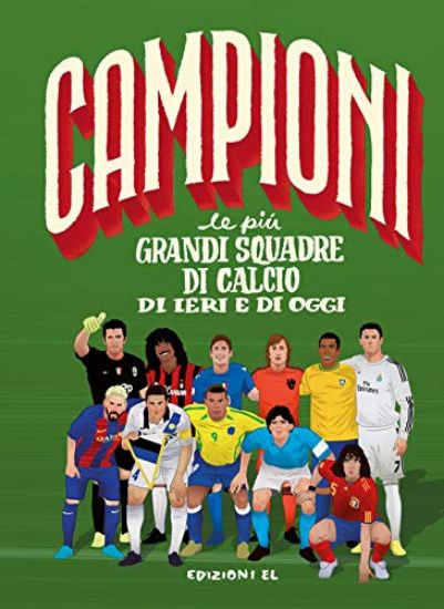 Immagine di PIU` GRANDI SQUADRE DI CALCIO DI IERI E DI OGGI. EDIZ. A COLORI (LE)