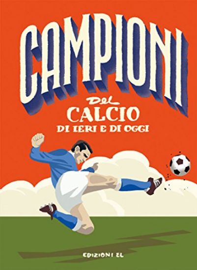 Immagine di CAMPIONI DEL CALCIO DI IERI E OGGI. EDIZ. A COLORI