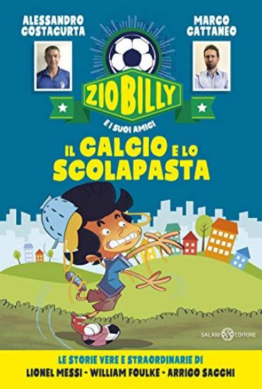 Immagine di CALCIO E LO SCOLAPASTA. ZIO BILLY E I SUOI AMICI (IL)