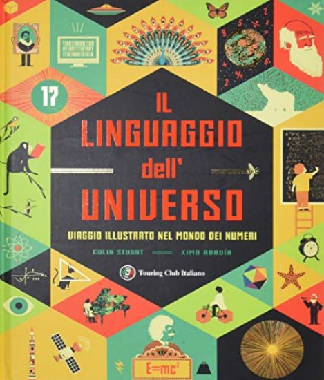 Immagine di LINGUAGGIO DELL`UNIVERSO. VIAGGIO ILLUSTRATO NEL MONDO DEI NUMERI. EDIZ. A COLORI (IL)