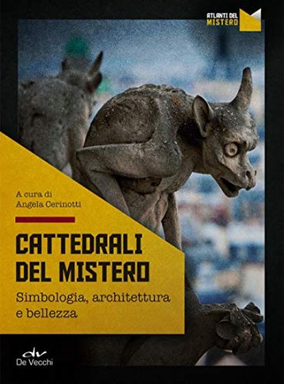 Immagine di CATTEDRALI DEL MISTERO. SIMBOLOGIA, ARCHITETTURA E BELLEZZA