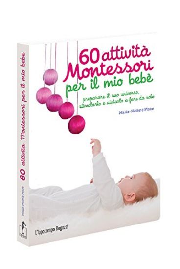 Immagine di 60 ATTIVITA` MONTESSORI PER IL MIO BEBE`