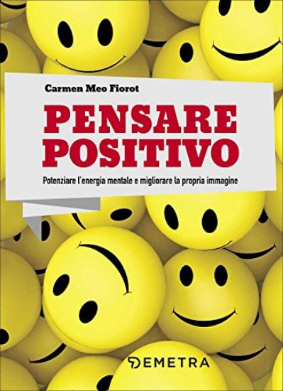 Immagine di PENSARE POSITIVO. POTENZIARE L`ENERGIA MENTALE E MIGLIORARE LA PROPRIA IMMAGINE