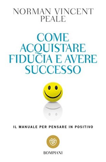 Immagine di COME ACQUISTARE FIDUCIA E AVERE SUCCESSO. IL MANUALE PER PENSARE POSITIVO