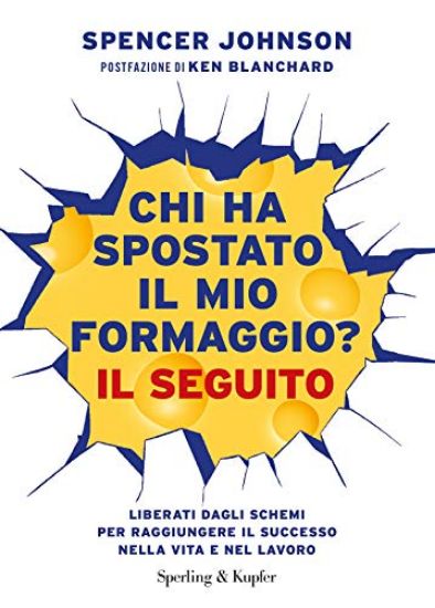 Immagine di CHI HA SPOSTATO IL MIO FORMAGGIO? IL SEGUITO. LIBERATI DAGLI SCHEMI PER RAGGIUNGERE IL SUCCESSO ...