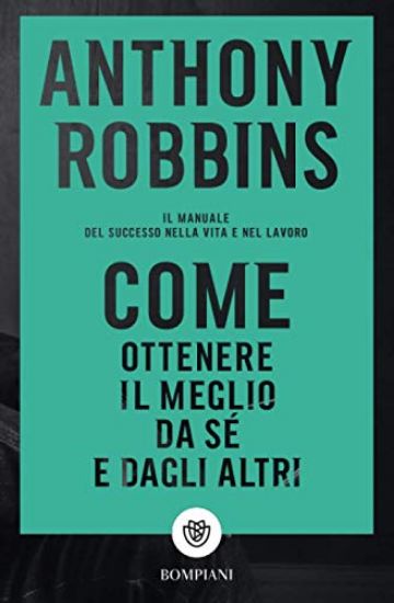 Immagine di COME OTTENERE IL MEGLIO DA SE` E DAGLI ALTRI. IL MANUALE DEL SUCCESSO NELLA VITA E NEL LAVORO