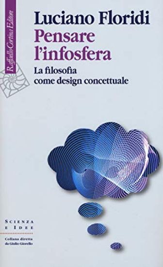 Immagine di PENSARE L`INFOSFERA. LA FILOSOFIA COME DESIGN CONCETTUALE