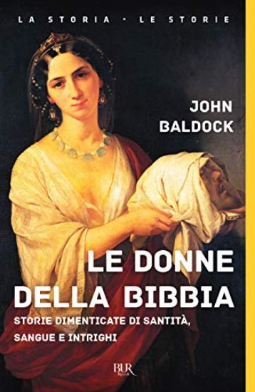 Immagine di DONNE DELLA BIBBIA. STORIE DIMENTICATE DI SANTITA`, SANGUE E INTRIGHI (LE)