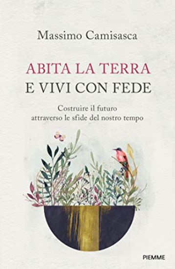 Immagine di ABITA LA TERRA E VIVI CON FEDE. COSTRUIRE IL FUTURO ATTRAVERSO LE SFIDE DEL NOSTRO TEMPO