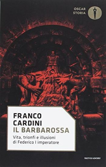 Immagine di BARBAROSSA. VITA, TRIONFI E ILLUSIONI DI FEDERICO I IMPERATORE (IL)