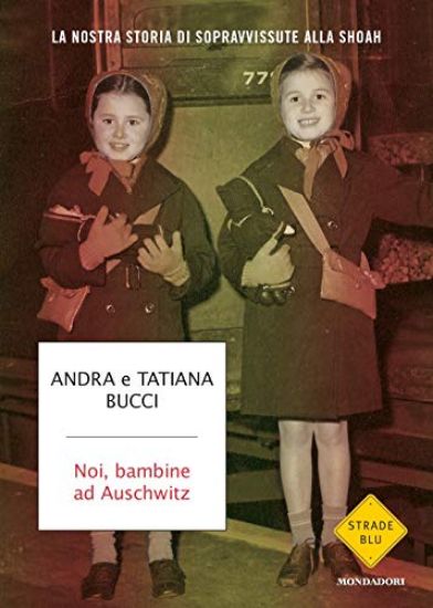 Immagine di NOI, BAMBINE AD AUSCHWITZ. LA NOSTRA STORIA DI SOPRAVVISSUTE ALLA SHOAH