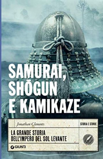 Immagine di SAMURAI, SHOGUN E KAMIKAZE. LA GRANDE STORIA DELL`IMPERO DEL SOL LEVANTE