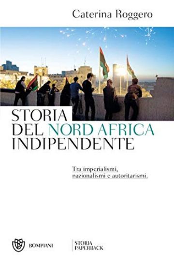 Immagine di STORIA DEL NORD AFRICA INDIPENDENTE. TRA IMPERIALISMI, NAZIONALISMI E AUTORITARISMI