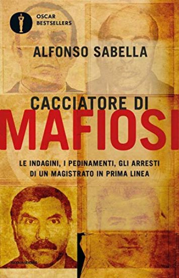 Immagine di CACCIATORE DI MAFIOSI. LE INDAGINI, I PEDINAMENTI, GLI ARRESTI DI UN MAGISTRATO IN PRIMA LINEA