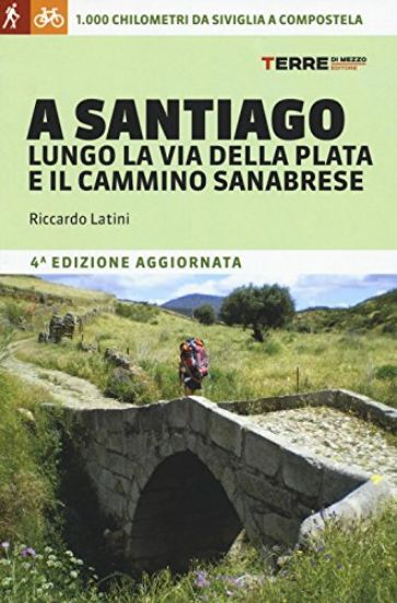 Immagine di A SANTIAGO LUNGO LA VIA DELLA PLATA E IL CAMMINO SANABRESE. 1000 CHILOMETRI A PIEDI DA SIVIGLIA ...