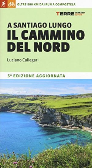 Immagine di A SANTIAGO LUNGO IL CAMMINO DEL NORD. OLTRE 800 CHILOMETRI DA IRÚN A COMPOSTELA