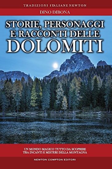 Immagine di STORIE PERSONAGGI E RACCONTI DELLE DOLOMITI: LUOGHI E FIGURE IN BILICO FRA REALTA` E FANTASIA RI...