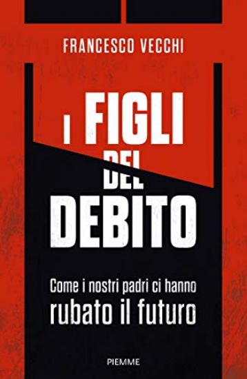 Immagine di FIGLI DEL DEBITO. COME I NOSTRI PADRI CI HANNO RUBATO IL FUTURO (I)