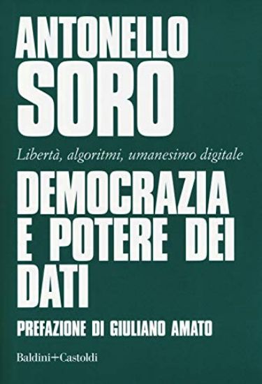 Immagine di DEMOCRAZIA E POTERE DEI DATI. LIBERTA`, ALGORITMI, UMANESIMO DIGITALE