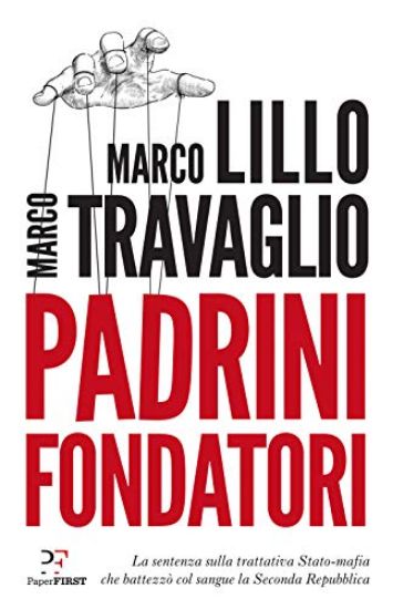 Immagine di PADRINI FONDATORI. LA SENTENZA SULLA TRATTATIVA STATO-MAFIA CHE BATTEZZO` COL SANGUE LA SECONDA ...