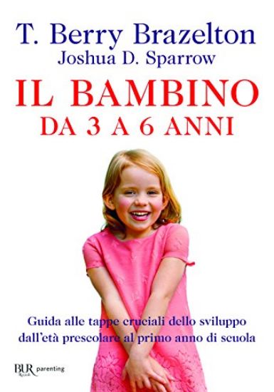 Immagine di BAMBINO DA 3 A 6 ANNI. GUIDA ALLE TAPPE CRUCIALI DELLO SVILUPPO DALL`ETA` PRESCOLARE AL PRIMO AN...