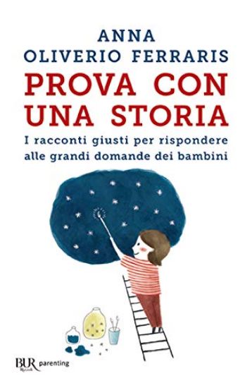 Immagine di PROVA CON UNA STORIA. I RACCONTI GIUSTI PER RISPONDERE ALLE GRANDI DOMANDE DEI BAMBINI