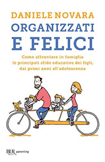 Immagine di ORGANIZZATI E FELICI. COME AFFRONTARE IN FAMIGLIA LE PRINCIPALI SFIDE EDUCATIVE DEI FIGLI, DAI P...