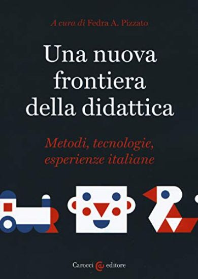 Immagine di NUOVA FRONTIERA DELLA DIDATTICA. METODI, TECNOLOGIE, ESPERIENZE ITALIANE (UNA)