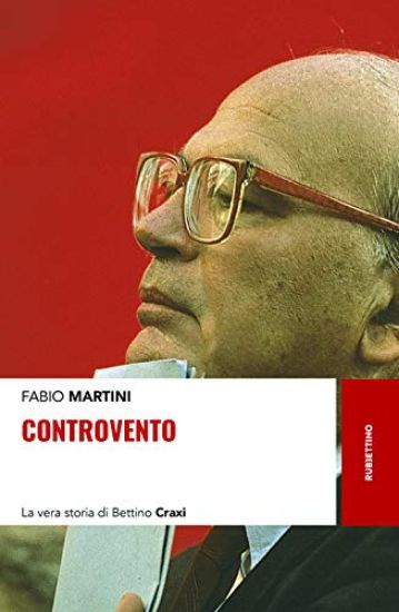 Immagine di CONTROVENTO. LA VERA STORIA DI BETTINO CRAXI