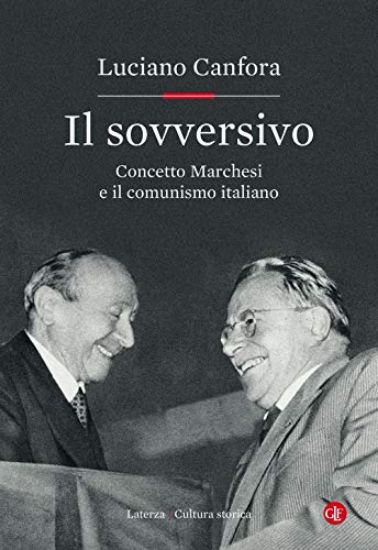 Immagine di SOVVERSIVO. CONCETTO MARCHESI E IL COMUNISMO ITALIANO (IL)