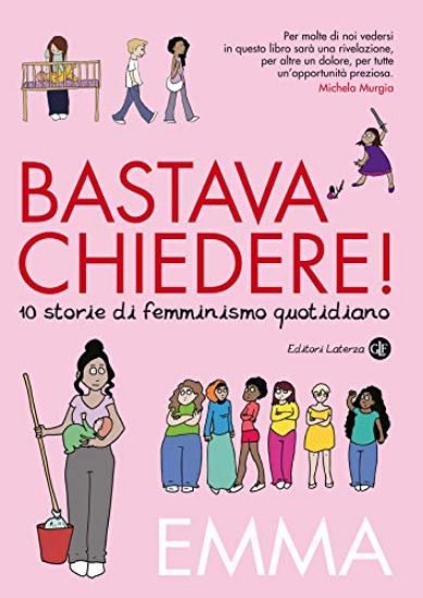 Immagine di BASTAVA CHIEDERE! 10 STORIE DI FEMMINISMO QUOTIDIANO