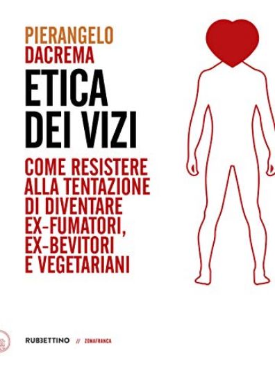 Immagine di ETICA DEI VIZI. COME RESISTERE ALLA TENTAZIONE DI DIVENTARE EX-FUMATORI, EX-BEVITORI E VEGETARIANI