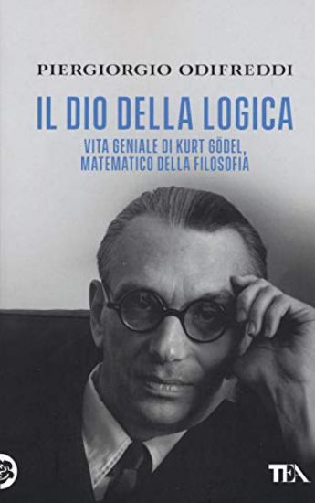 Immagine di DIO DELLA LOGICA. VITA GENIALE DI KURT GÖDEL, MATEMATICO DELLA FILOSOFIA (IL)