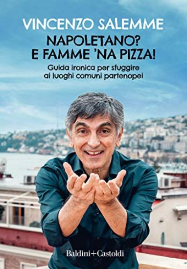 Immagine di NAPOLETANO? E FAMME `NA PIZZA! GUIDA IRONICA PER SFUGGIRE AI LUOGHI COMUNI PARTENOPEI